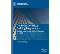 The Politics of Prison Building Programmes: Building Legacies and the State Capacity to Punish