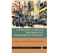 The Politics Of Private Transnational Governance By Contract