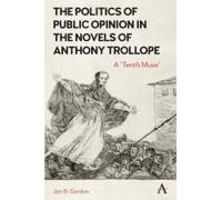 The Politics Of Public Opinion In The Novels Of Anthony Trollope