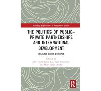 The Politics of Public-private Partnerships and International Development: Insights from Ethiopia