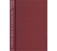 The Politics of Pure Science Daniel S. Greenberg (Auteur)