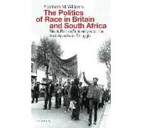 The Politics Of Race In Britain And South Africa: Black British Solidarity And The Anti-Apartheid Struggle