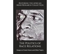 The Politics of Race Relations: Essays on Frantz Fanon and Other Topics
