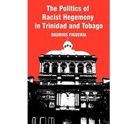 The Politics of Racist Hegemony in Trinidad and Tobago