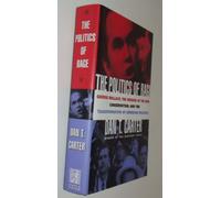 The Politics of Rage: George Wallace, the Origins of the New Conservatism, and the Transformation of American Politics