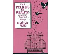 The Politics of Reality (The Crossing Press feminist series) by Frye, Marilyn