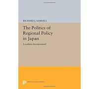 The Politics Of Regional Policy In Japan