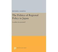 The Politics Of Regional Policy In Japan