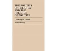 The Politics of Religion and the Religion of Politics by Ira Sharkansky Ira Sharkansky (Auteur)