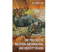 The Politics of Religion, Nationalism, and Identity in Asia