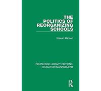 The Politics Of Reorganizing Schools
