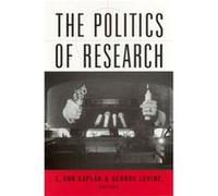 The Politics of Research by Edited by George Levine & Edited by E Ann Kaplan