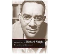 The Politics Of Richard Wright: Perspectives On Resistance