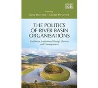 The Politics of River Basin Organisations: Coalitions, Institutional Design Choices and Consequence - [Livre en VO] Dave Huitema, Sander Meijerink (Auteur)
