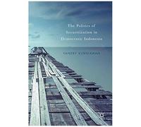 The Politics Of Securitization In Democratic Indonesia