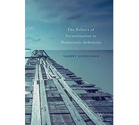 The Politics Of Securitization In Democratic Indonesia