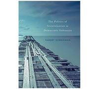 The Politics Of Securitization In Democratic Indonesia