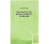 The Politics of Sexual Morality in Ireland Chrystel Hug, Jo Campling (Auteur)