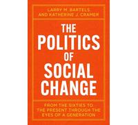 The Politics of Social Change: From the Sixties to the Present Through the Eyes of a Generation