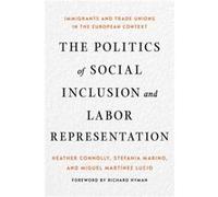 The Politics of Social Inclusion and Labor Representation by Miguel Martinez Lucio Miguel Martinez Lucio (Auteur)