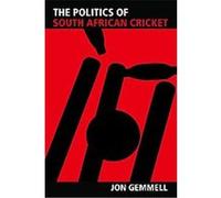 The Politics of South African Cricket, Sport in the Global Society Jon Gemmell (Auteur)