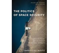 The Politics of Space Security: Strategic Restraint and the Pursuit of National Interests