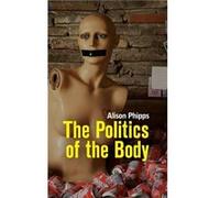 The Politics of the Body by Alison Phipps Alison Phipps (Auteur)