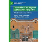 The Politics of the Hajj from a Comparative Perspective: States, Entrepreneurs, and Pilgrims
