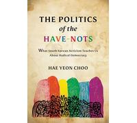 The Politics of the Have-Nots: What South Korean Activism Teaches Us About Radical Democracy