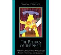 The Politics of the Spirit by Timothy J. Steigenga Timothy J. Steigenga (Auteur)