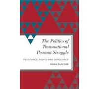 The Politics of Transnational Peasant Struggle by Robin Dunford Robin Dunford, (Auteur)