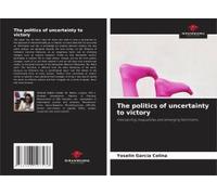 The Politics Of Uncertainty To Victory