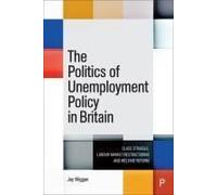 The Politics Of Unemployment Policy In Britain