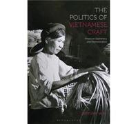 The Politics of Vietnamese Craft by Way & Jennifer University of North Texas & USA Way Jennifer University of North Texas USA (Auteur)