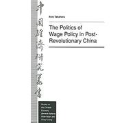 The Politics Of Wage Policy In Post-Revolutionary China