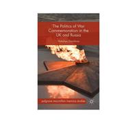 The Politics Of War Commemoration In The Uk And Russia