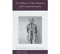 The Politics of War Memory and Commemoration by T.G. Ashplant