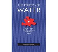 The Politics of Water: Urban Protest, Gender, and Power in Monterrey, Mexico (Pitt Latin American Studies) by Vivienne Bennett (1995-11-15)