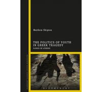 The Politics of Youth in Greek Tragedy by Shipton & Dr Matthew Independent Scholar & UK Unknown (Auteur)