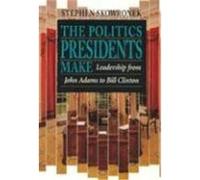 The Politics Presidents Make Stephen Skowronek (Auteur)