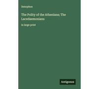 The Polity of the Athenians; The Lacedaemonians: in large print