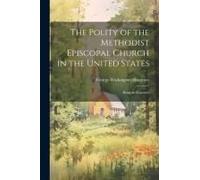 The Polity Of The Methodist Episcopal Church In The United States: Being An Exposure