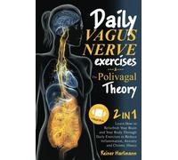 The Polivagal Theory & Daily Vagus Nerve Exercises: 2 in 1: Learn How to Refurbish Your Brain and Your Body Through Daily Exercises to Reduce Inflammation, Anxiety and Chronic Illness