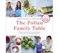 The Pollan Family Table: The Best Recipes and Kitchen Wisdom for Delicious, Healthy Family Meals