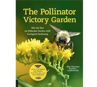 The Pollinator Victory Garden by Kim Eierman Kim Eierman (Auteur)