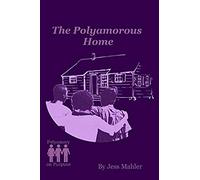 The Polyamorous Home (The Polyamory On Purpose Guides)