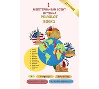 The Polyglot Book 1 (Picture Dictionary): 4 Languages-English-Greek-Italian-Spanish-12 Topics-600 Words-Mediterranean Scent by Yanna