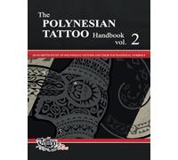 The POLYNESIAN TATTOO Handbook Vol.2: An in-depth study of Polynesian tattoos and of their foundational symbols
