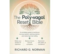 The Polyvagal Reset Bible: A Complete Guide to Rewiring Your Nervous System, Calming Trauma, and Restoring Inner Safety.