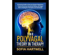 The Polyvagal Theory in Therapy: A Practical Guide to Nervous System Regulation, Trauma Recovery, Emotional Safety, and Vagus Nerve Healing for Therapists and Individuals
